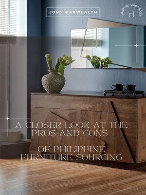cover image of A Closer Look at the Pros and Cons of Philippine Furniture Sourcing